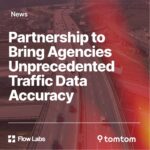 Flow Labs and TomTom Announce Major Data Partnership to Bring Agencies Unprecedented Traffic Data Accuracy